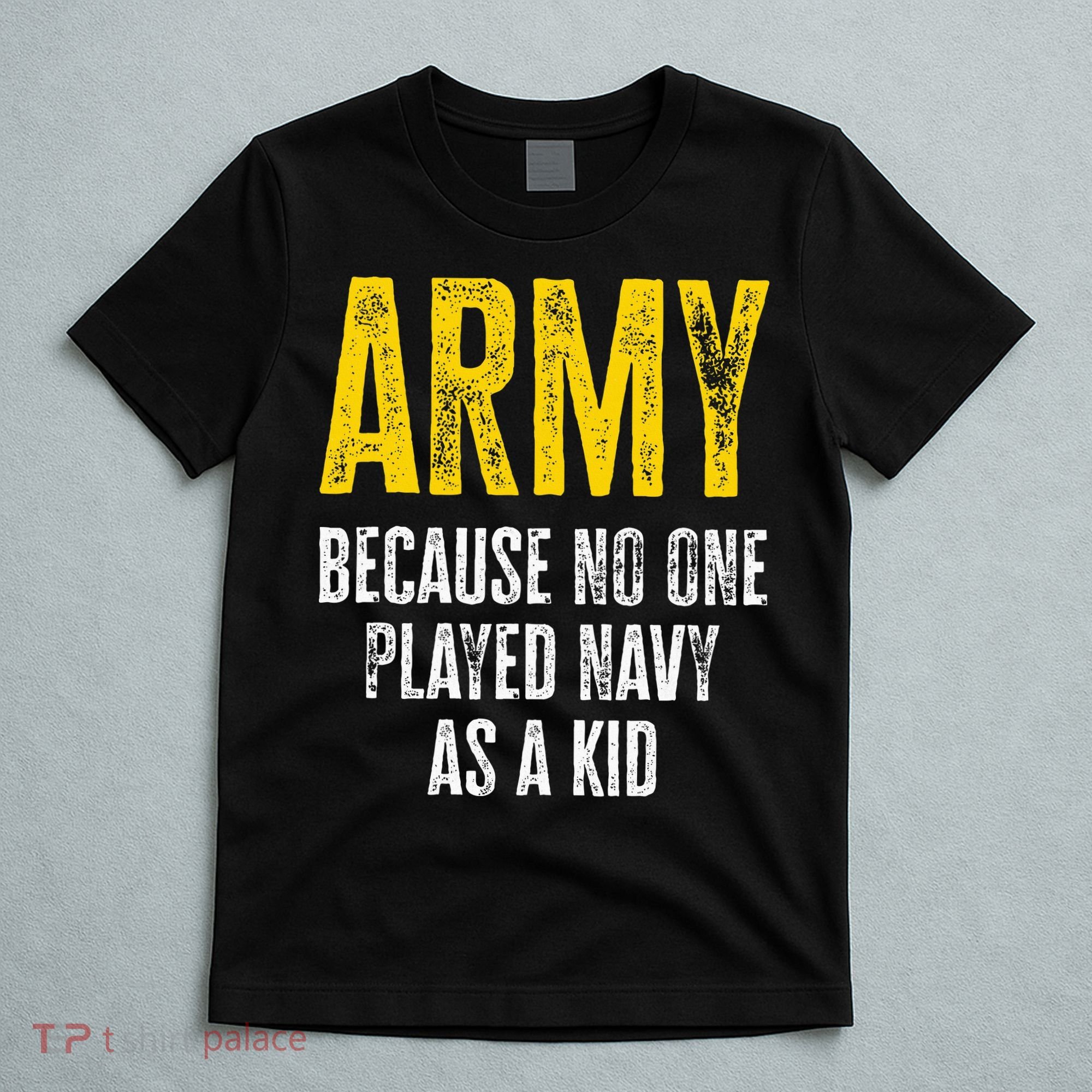 Army Because No One Played T-Shirt