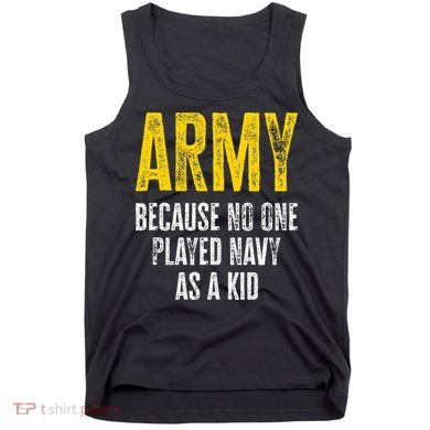 Army Because No One Played Tank Top