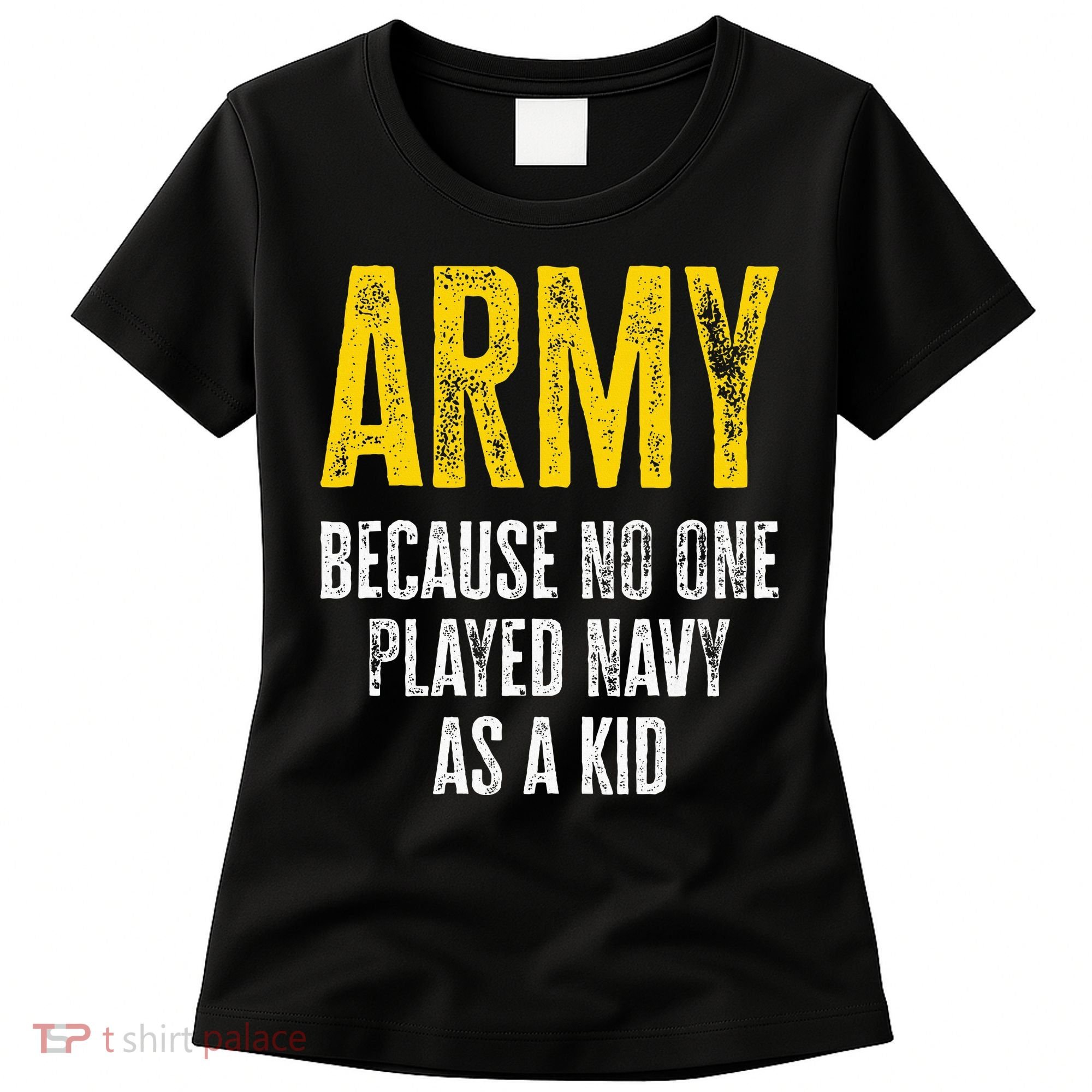 Army Because No One Played Women's T-Shirt