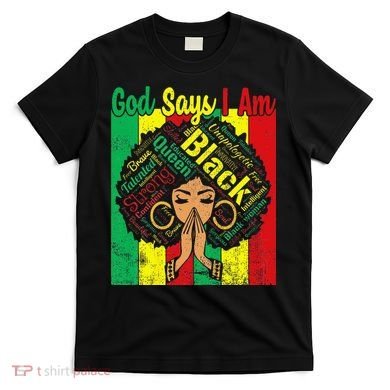 Awesome Black Natural Juneteenth God Says I Am Costume T-Shirt
