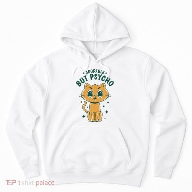 Adorable But Psycho Funny Cat Hoodie