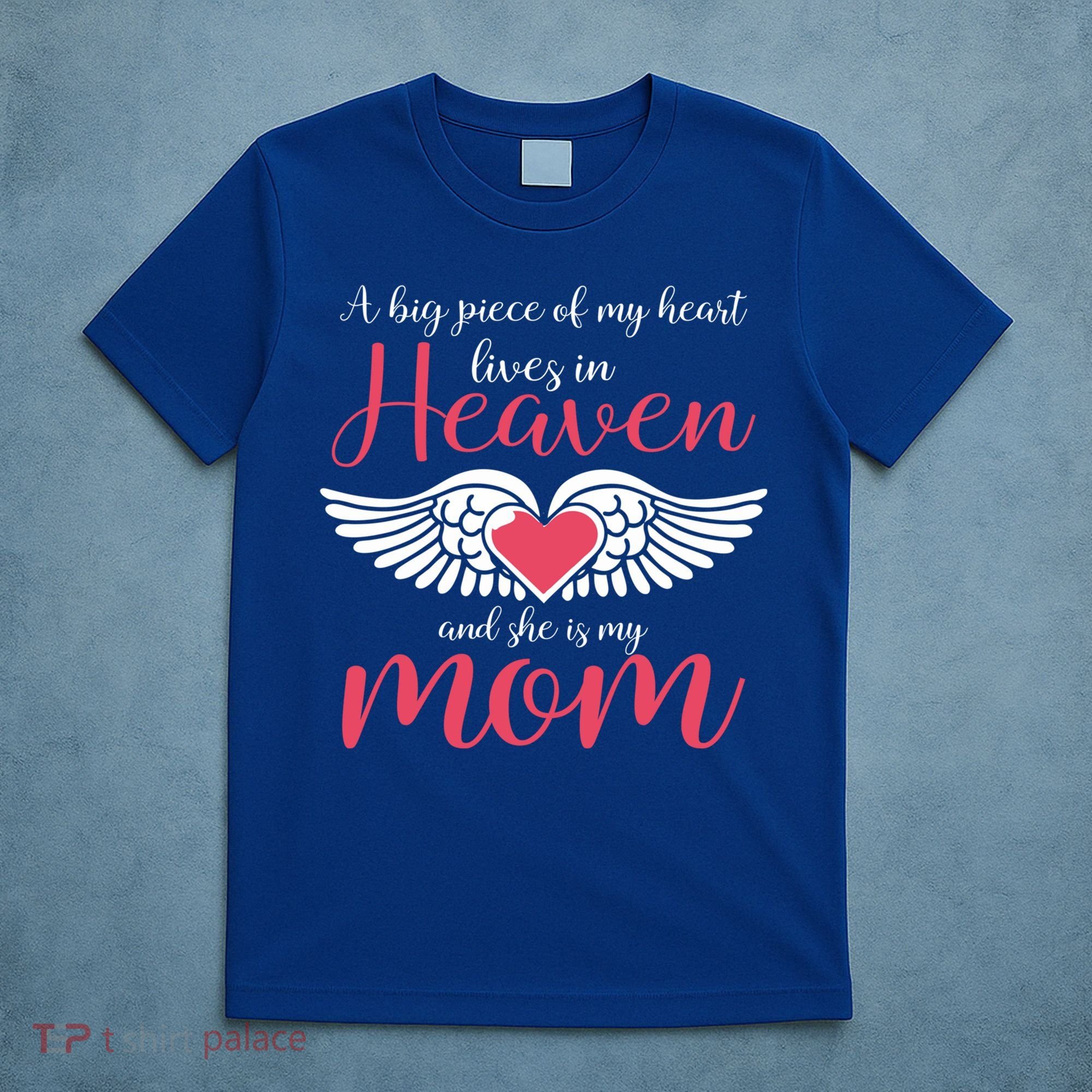 A Big Piece Of My Heart Lives In Heaven SheS My Mom Gift T-Shirt