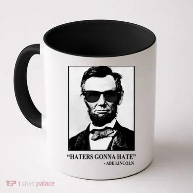 Abraham Lincoln Haters Gonna Hate Coffee Mug