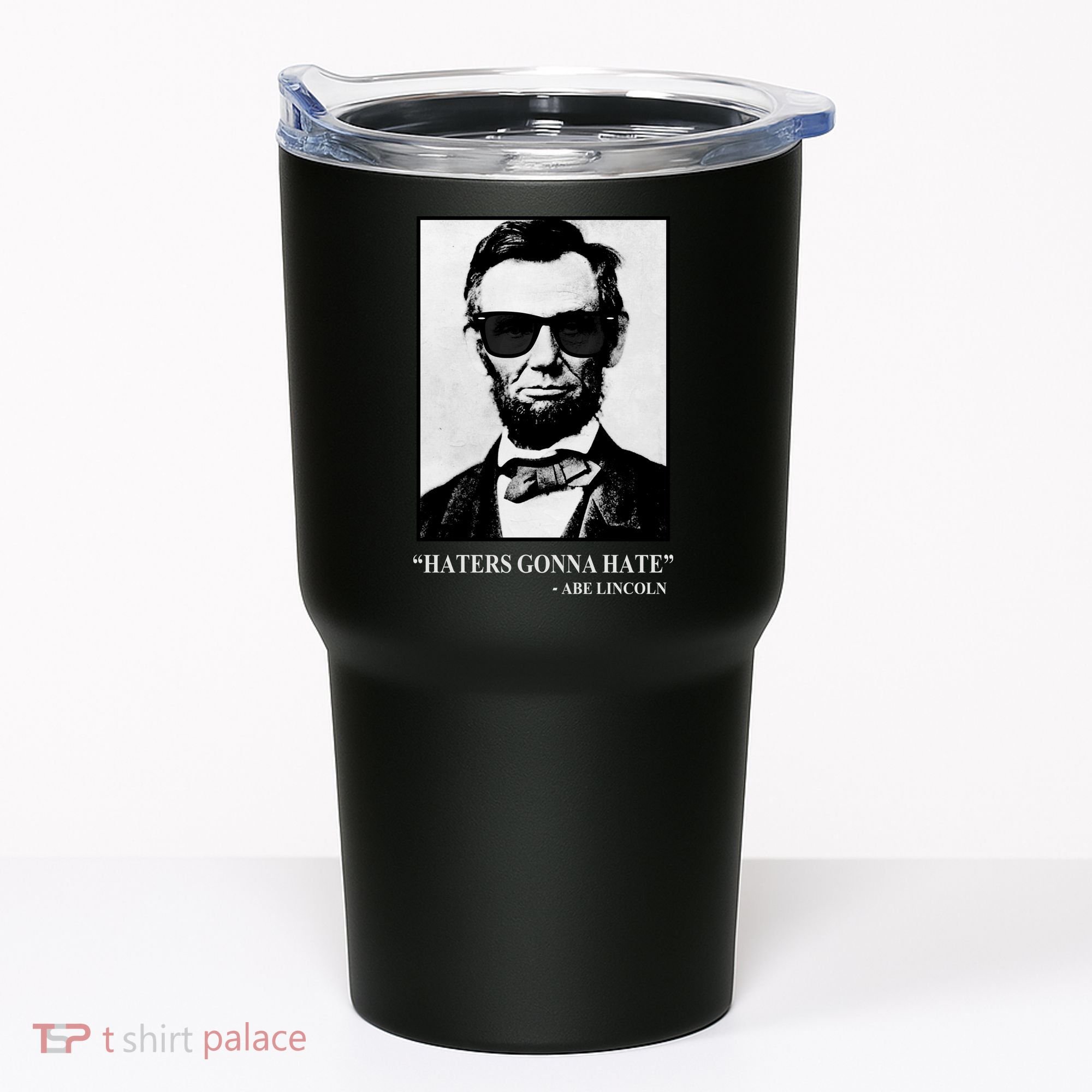 Abraham Lincoln Haters Gonna Hate Tumbler