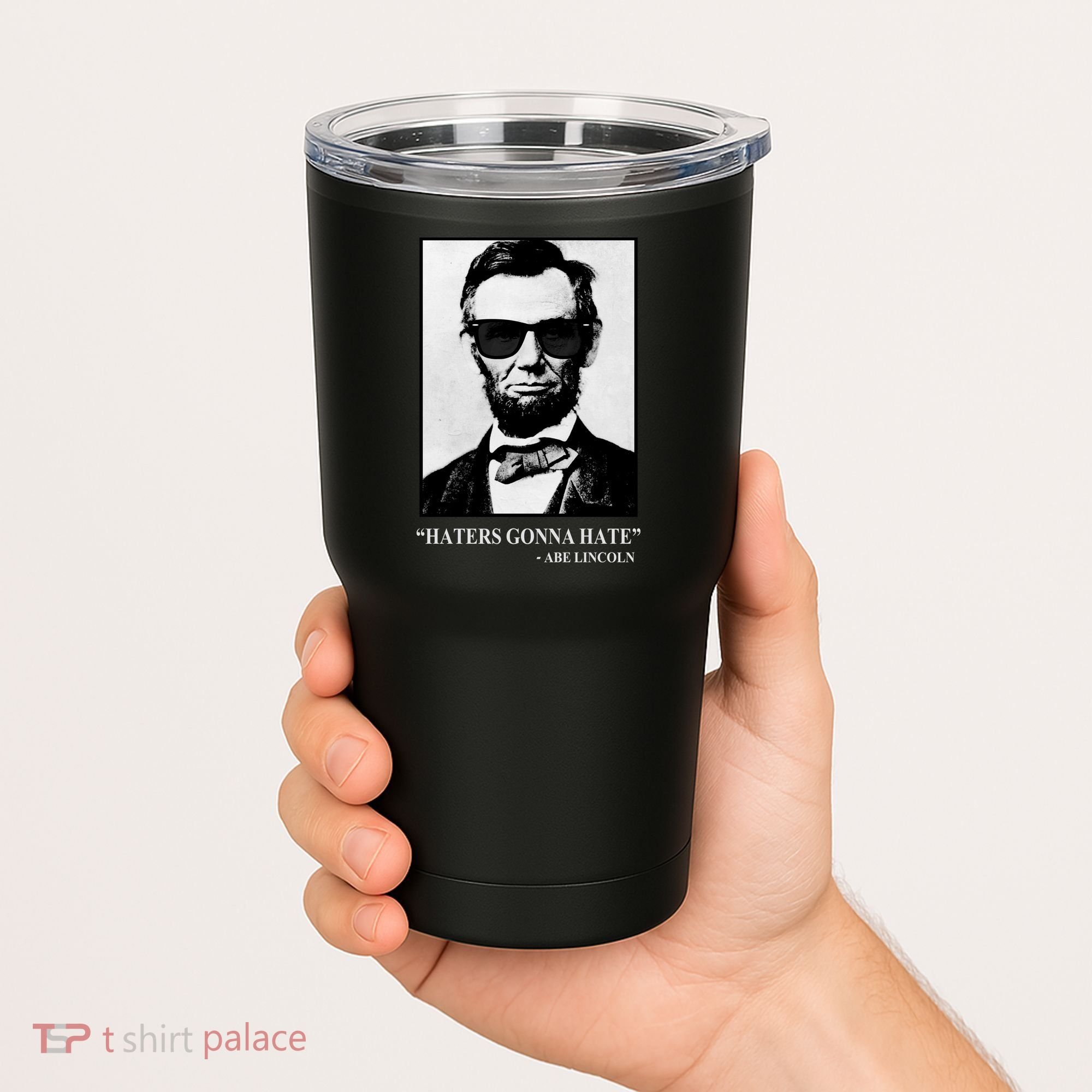 Abraham Lincoln Haters Gonna Hate Tumbler