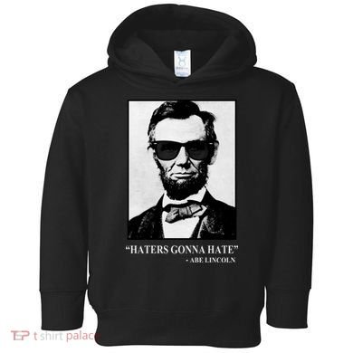 Abraham Lincoln Haters Gonna Hate Toddler Hoodie