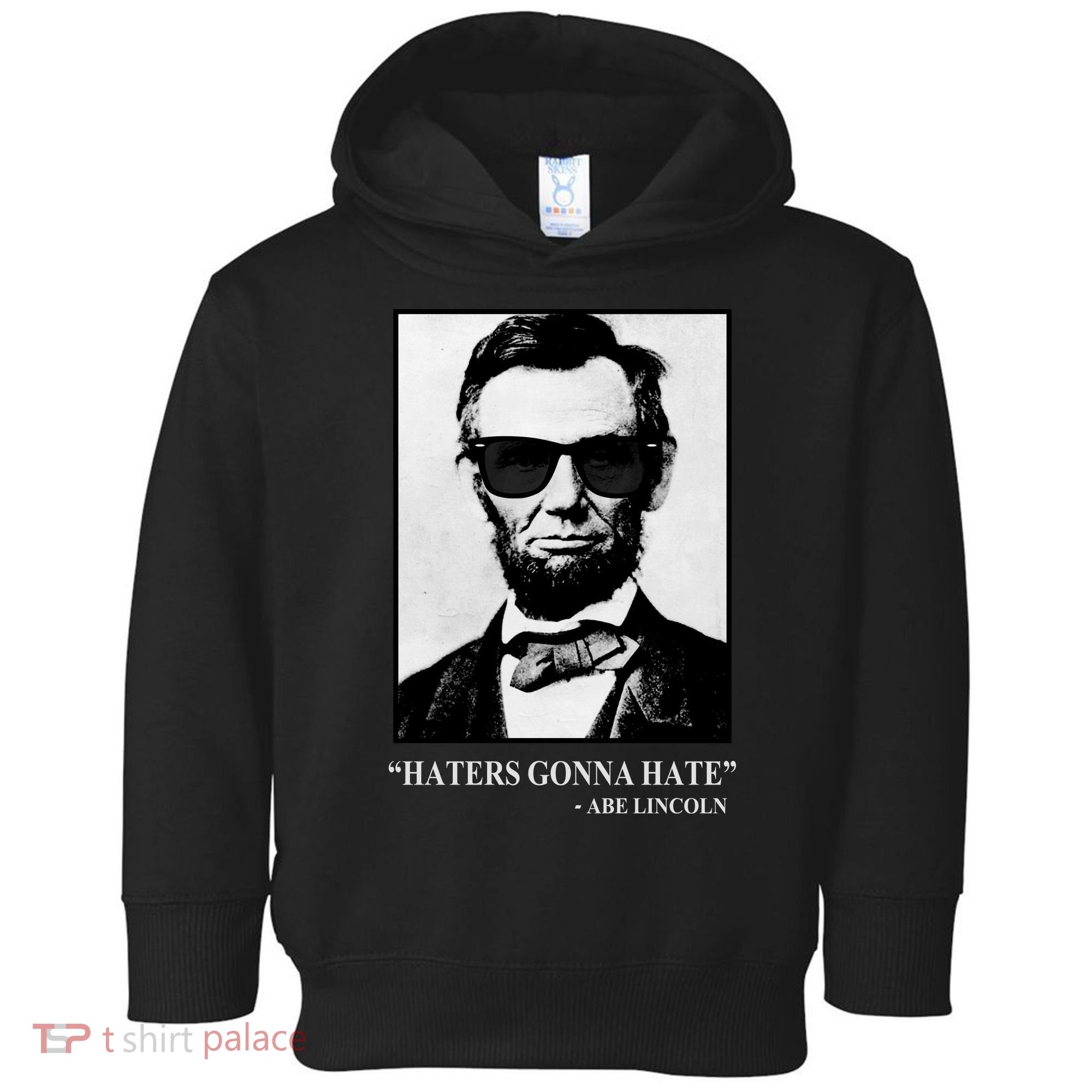 Abraham Lincoln Haters Gonna Hate Toddler Hoodie