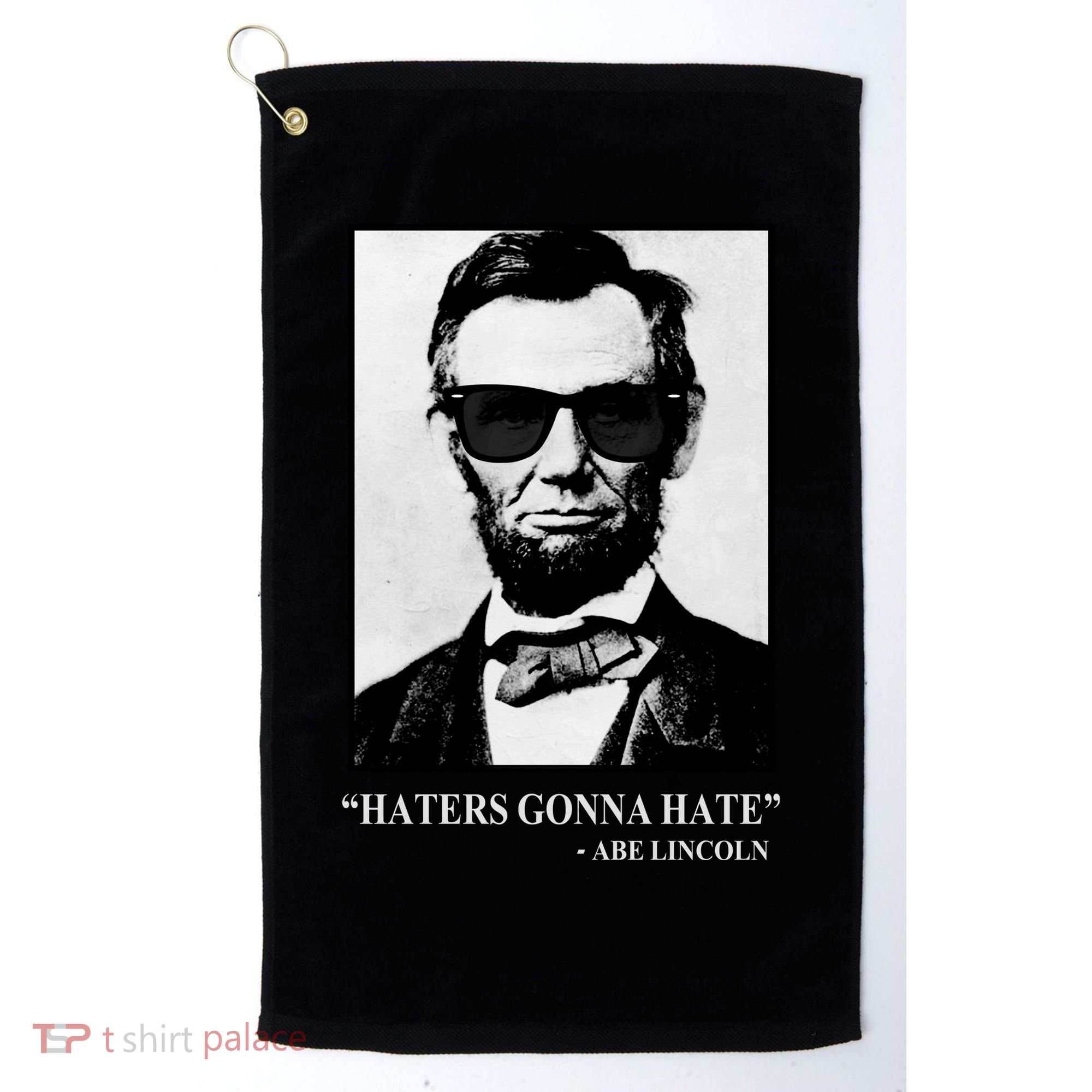 Abraham Lincoln Haters Gonna Hate Golf Towel