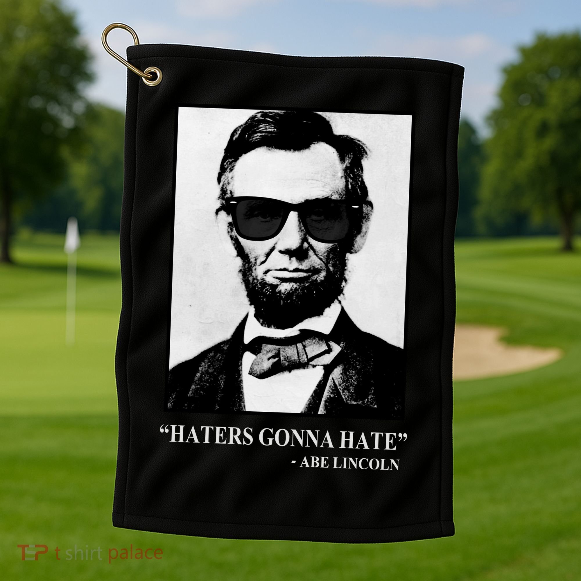 Abraham Lincoln Haters Gonna Hate Golf Towel