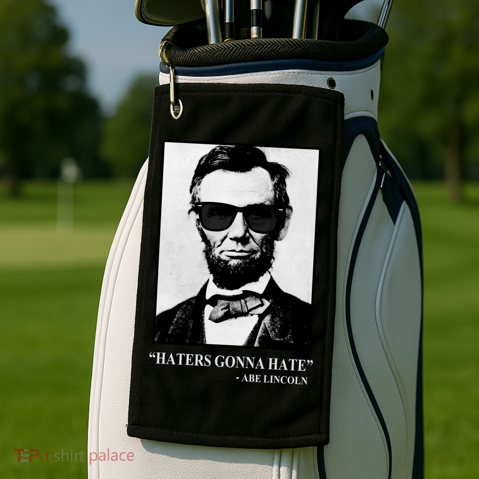 Abraham Lincoln Haters Gonna Hate Golf Towel