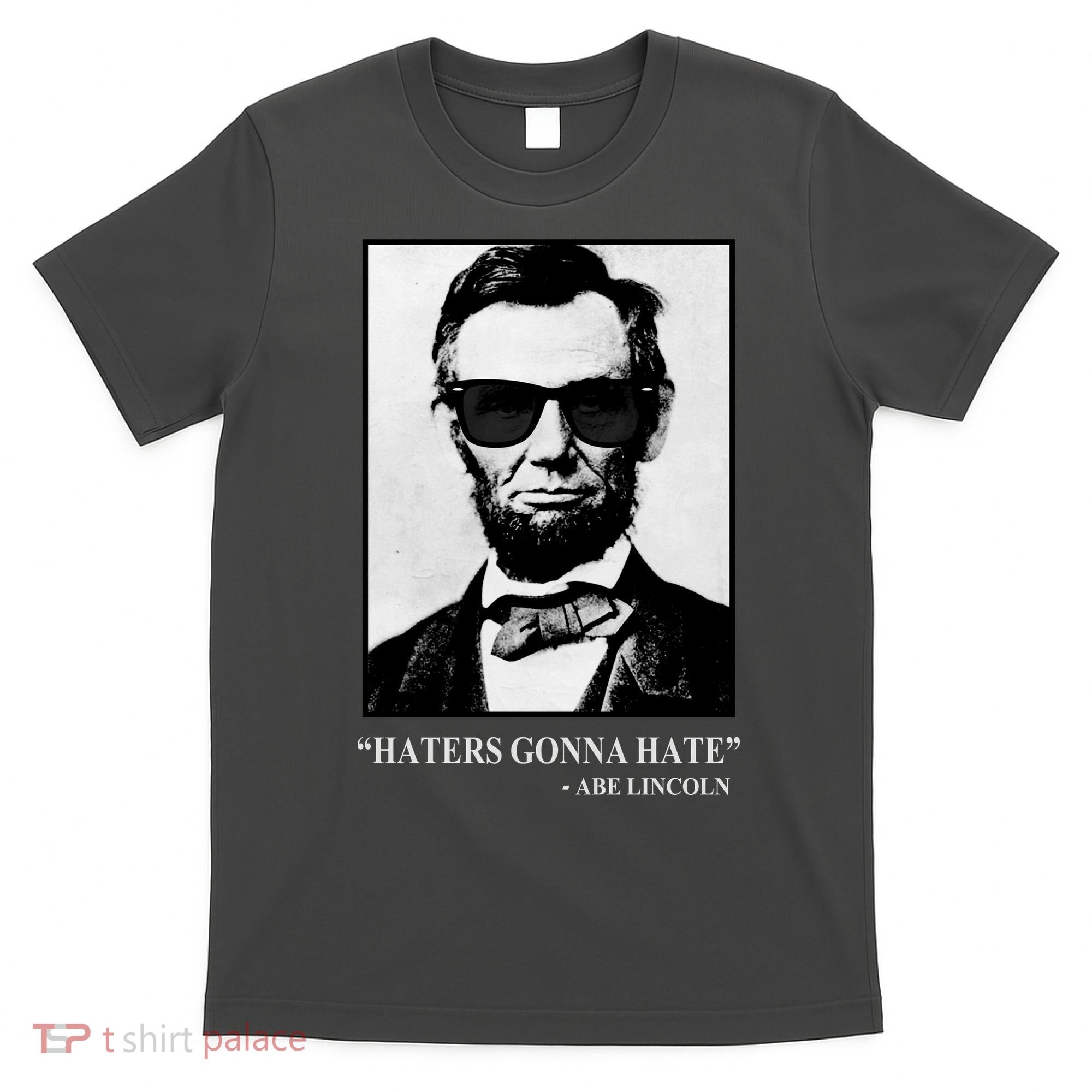 Abraham Lincoln Haters Gonna Hate T-Shirt