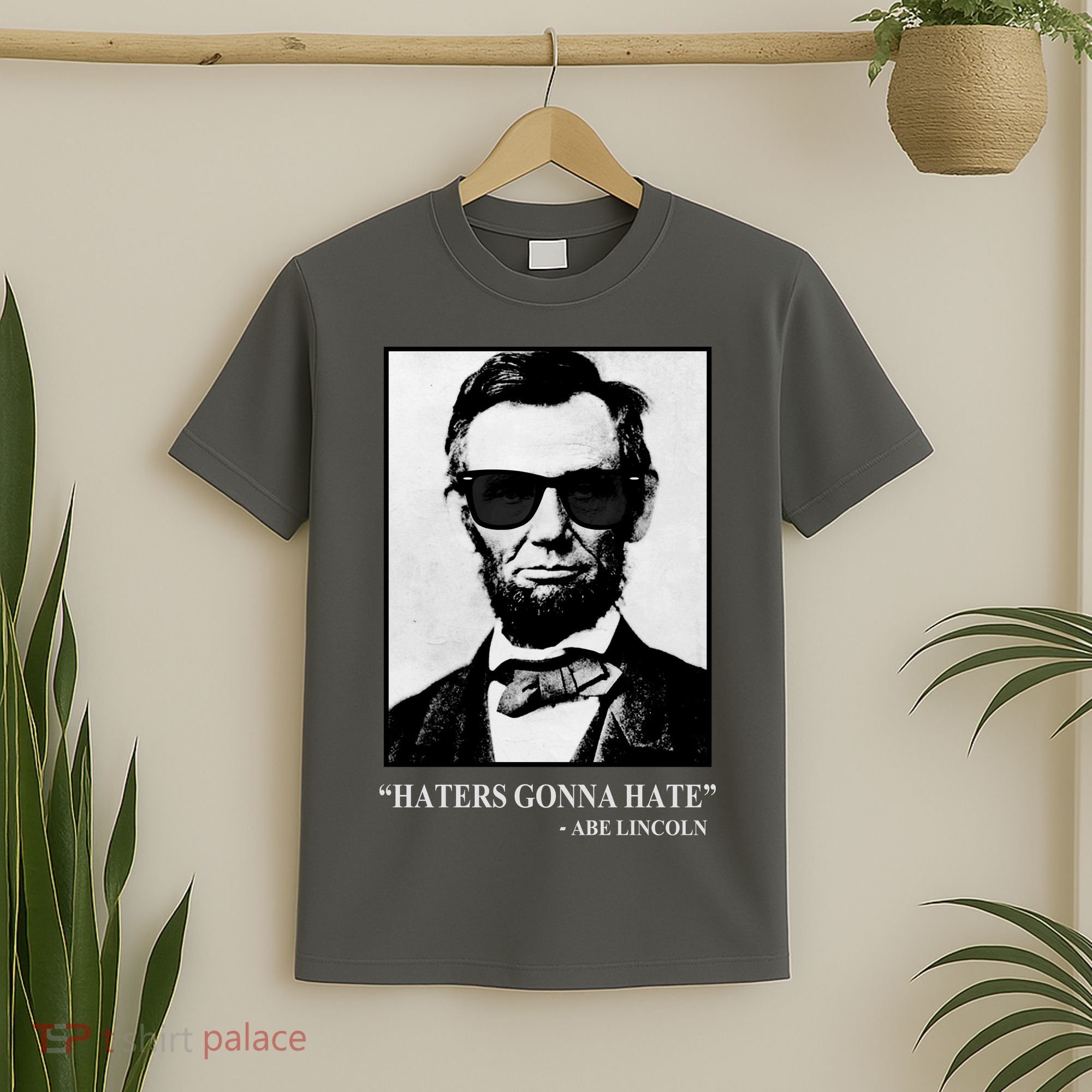 Abraham Lincoln Haters Gonna Hate T-Shirt