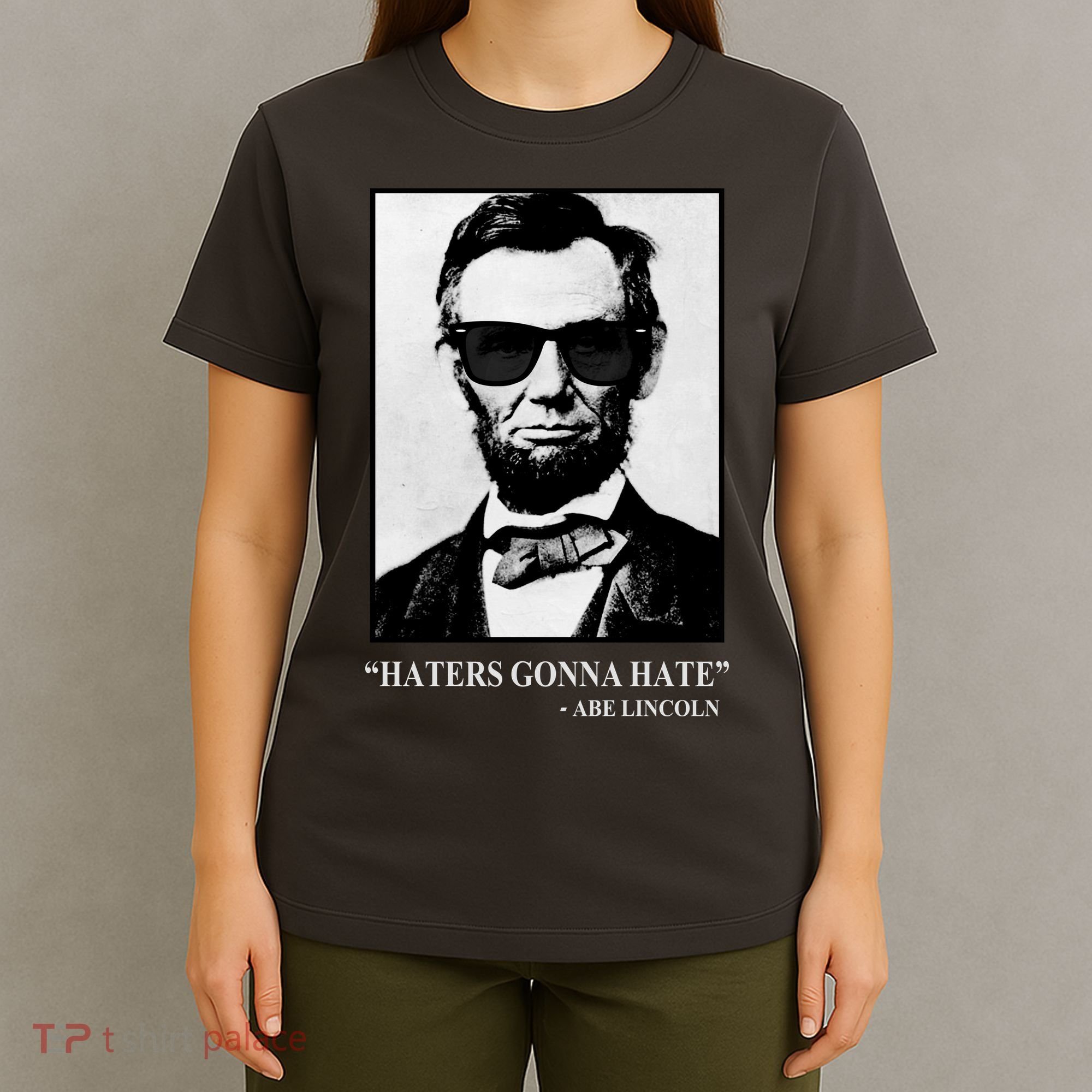 Abraham Lincoln Haters Gonna Hate T-Shirt