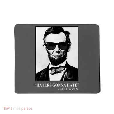 Abraham Lincoln Haters Gonna Hate Mousepad