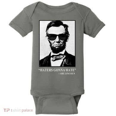 Abraham Lincoln Haters Gonna Hate Baby Bodysuit