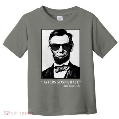 Abraham Lincoln Haters Gonna Hate Toddler T-Shirt
