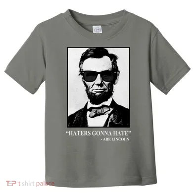 Abraham Lincoln Haters Gonna Hate Toddler T-Shirt