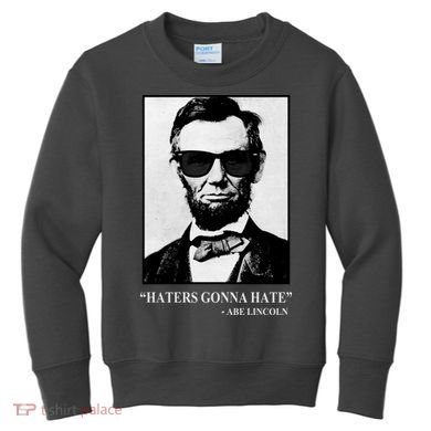 Abraham Lincoln Haters Gonna Hate Kids Sweatshirt