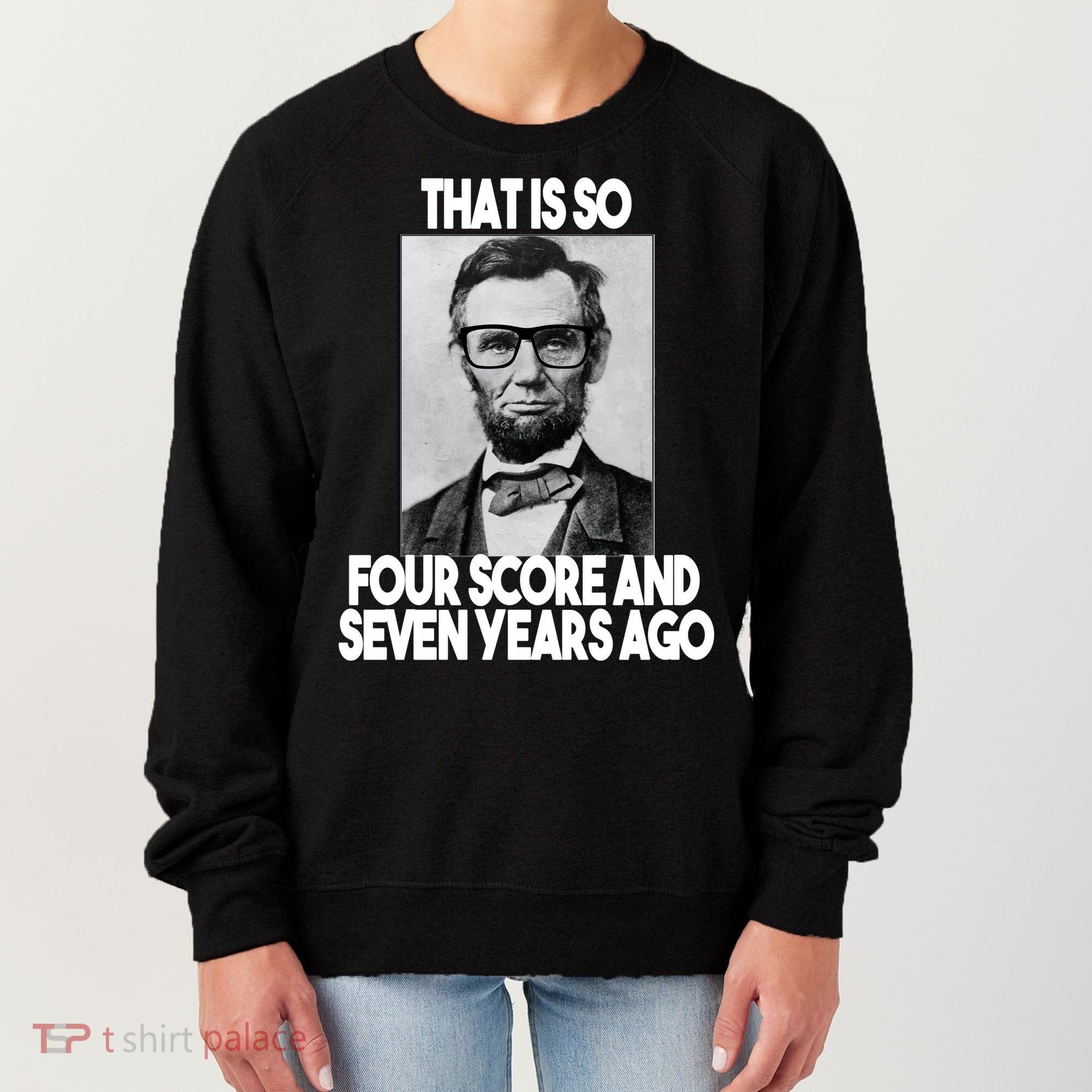 Abraham Lincoln Seven years Ago Women's Sweatshirt