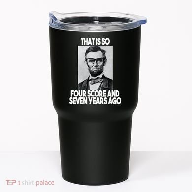 Abraham Lincoln Seven years Ago Tumbler
