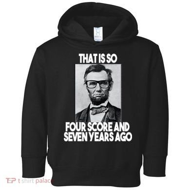 Abraham Lincoln Seven years Ago Toddler Hoodie