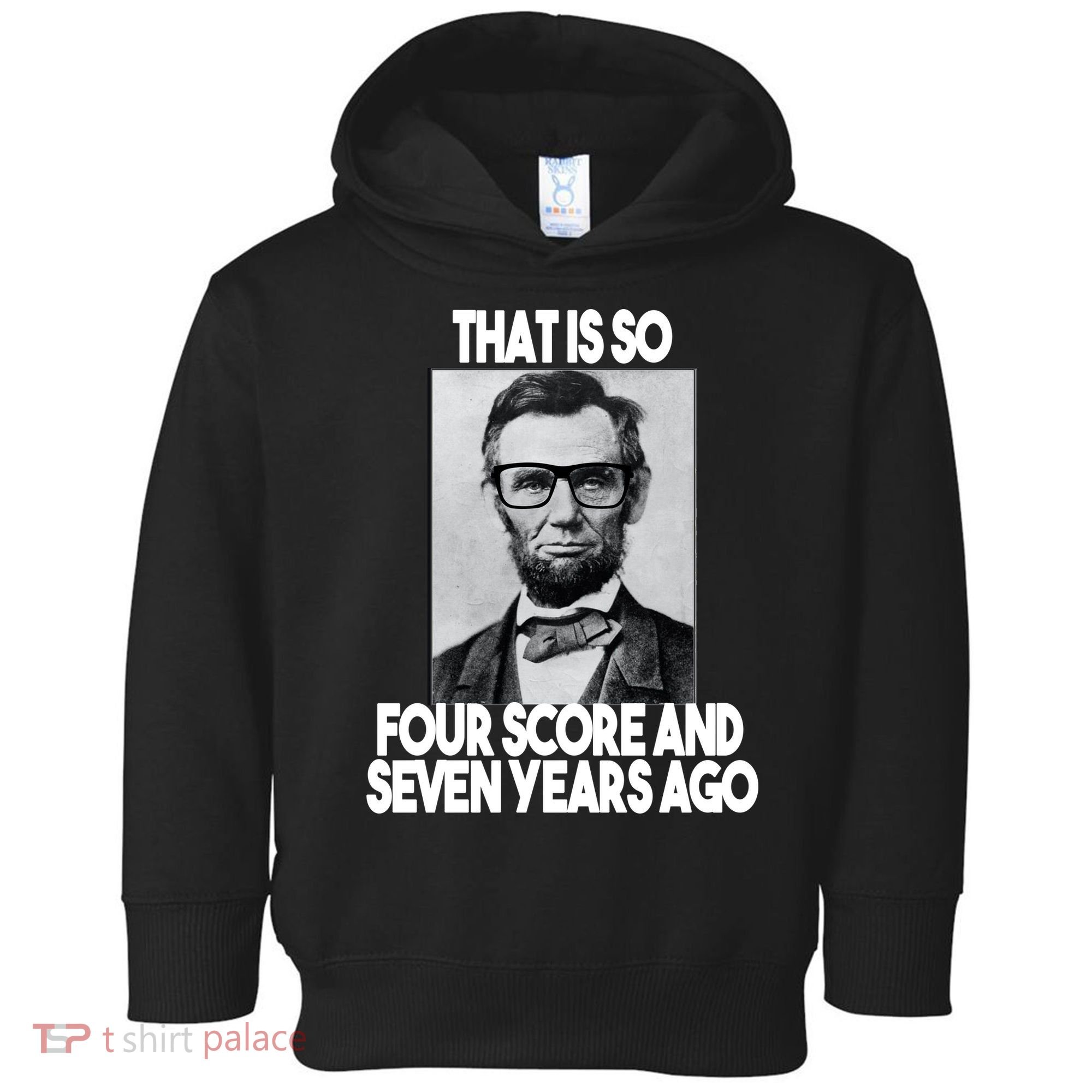 Abraham Lincoln Seven years Ago Toddler Hoodie