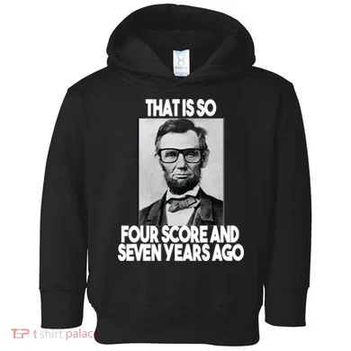 Abraham Lincoln Seven years Ago Toddler Hoodie