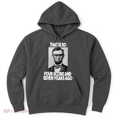 Abraham Lincoln Seven years Ago Hoodie