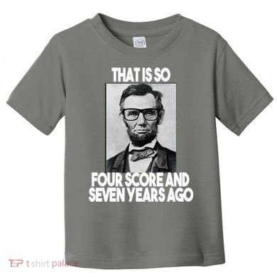 Abraham Lincoln Seven years Ago Toddler T-Shirt