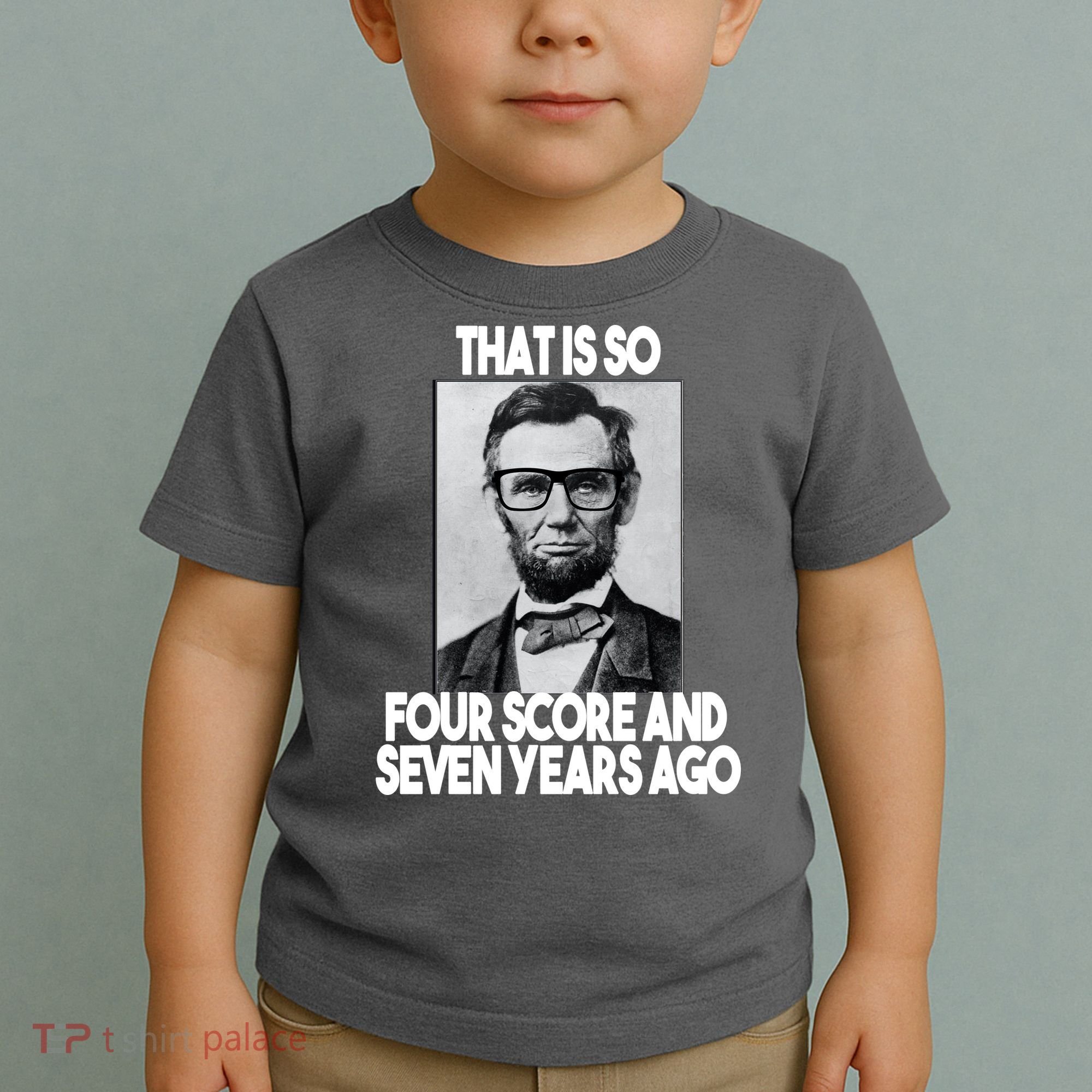 Abraham Lincoln Seven years Ago Toddler T-Shirt