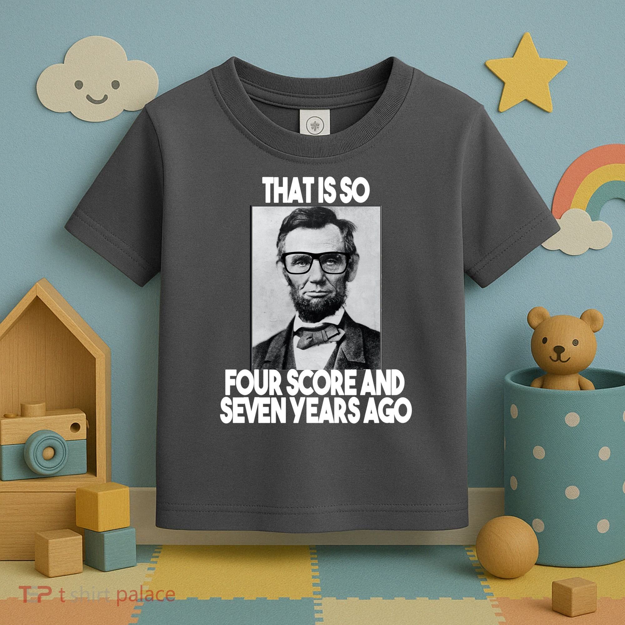 Abraham Lincoln Seven years Ago Toddler T-Shirt