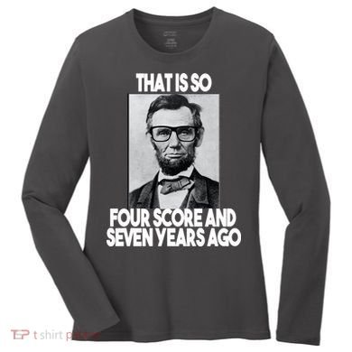 Abraham Lincoln Seven years Ago Women's Long Sleeve Shirt