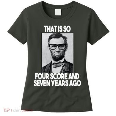 Abraham Lincoln Seven years Ago Women's T-Shirt