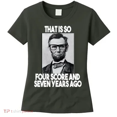Abraham Lincoln Seven years Ago Women's T-Shirt