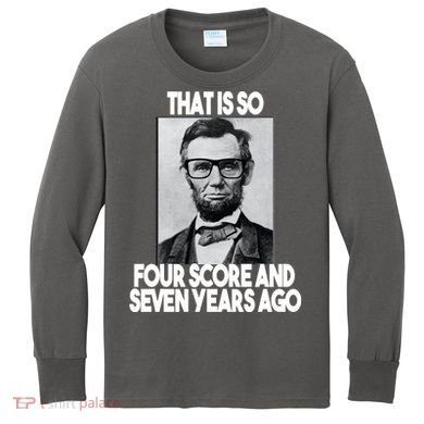 Abraham Lincoln Seven years Ago Kids Long Sleeve Shirt