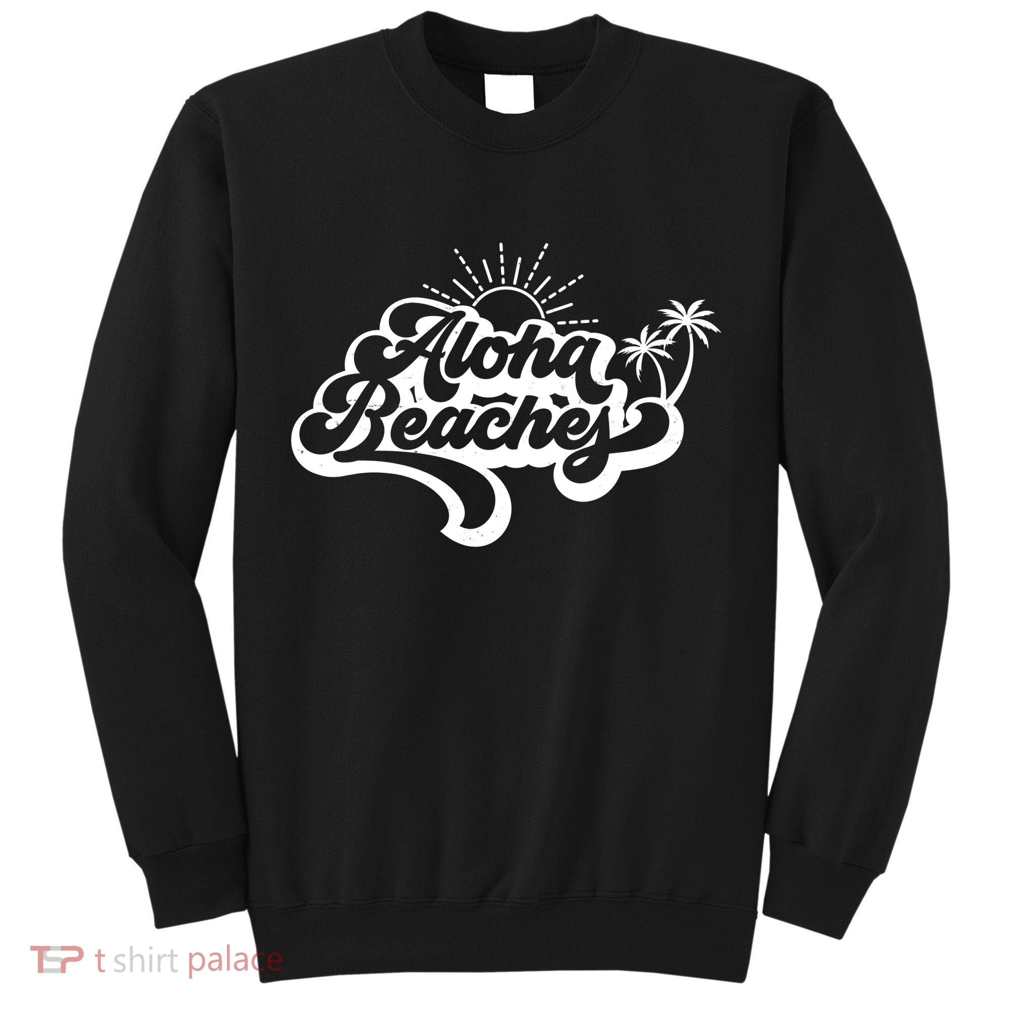 Aloha Beaches Tropical Vacation Tall Sweatshirt