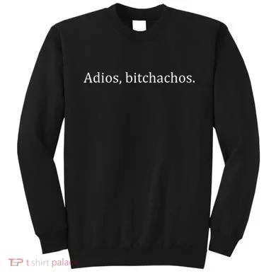 Adios Bitchachos Text Sweatshirt