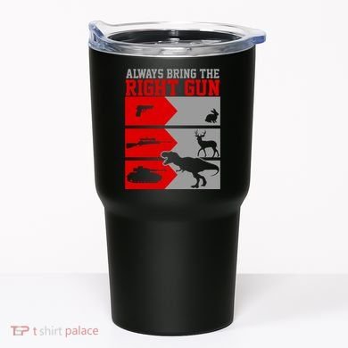 Always Bring The Right Funny Tumbler