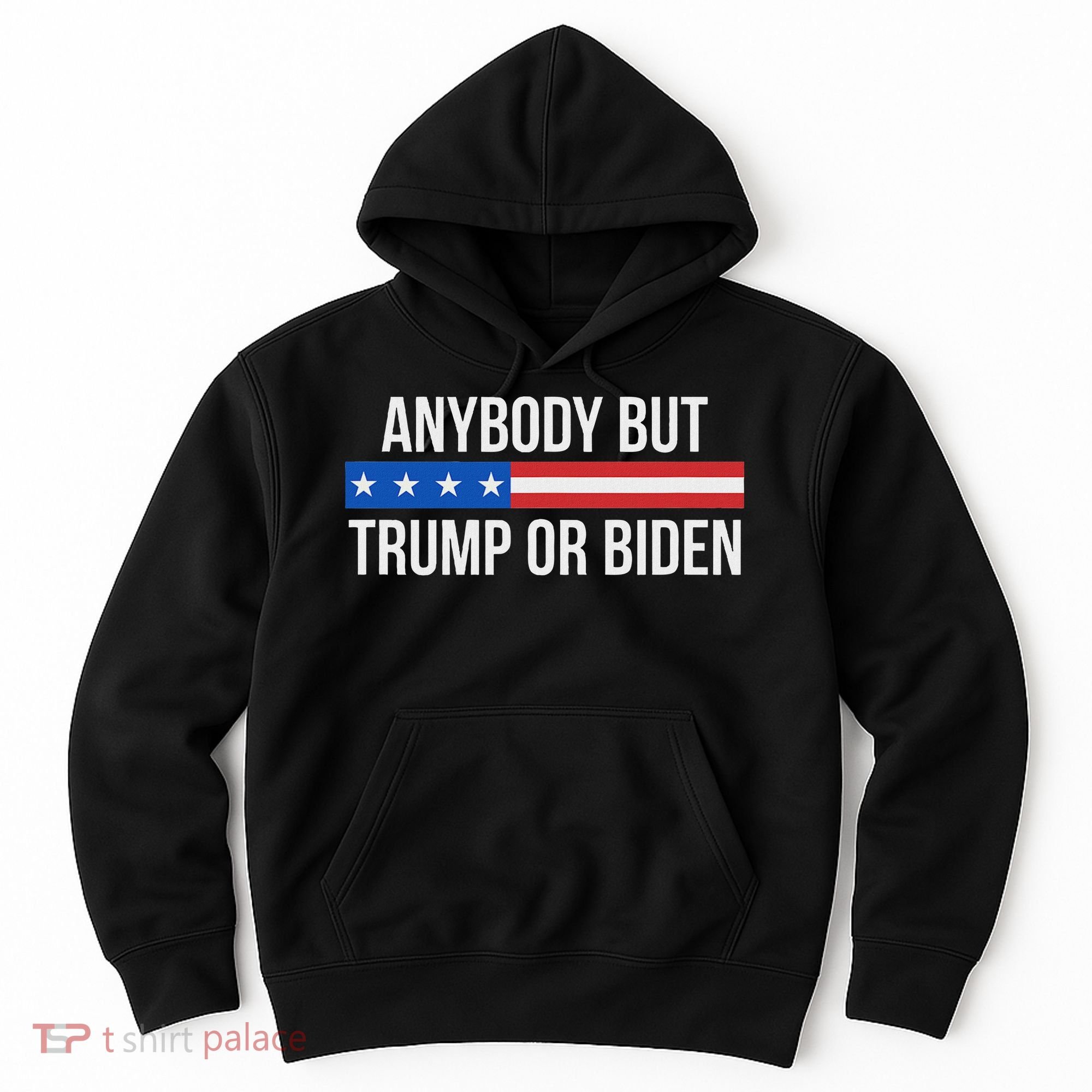 Anybody But Trump Or Biden Political Statement Hoodie