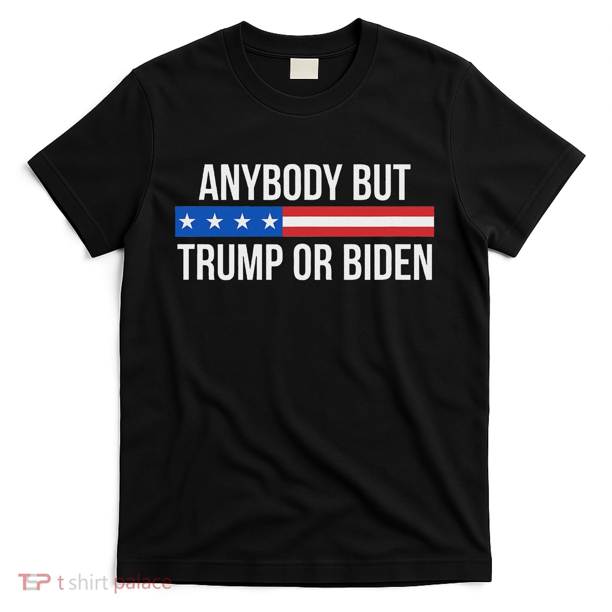 Anybody But Trump Or Biden Political Statement T-Shirt