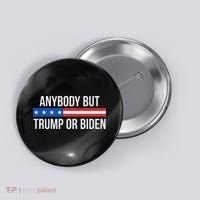 Anybody But Trump Or Biden Political Statement Button thumb 0