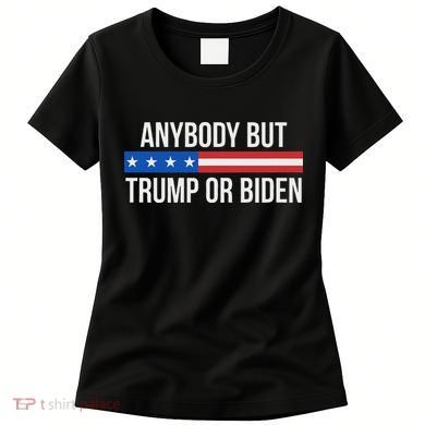 Anybody But Trump Or Biden Political Statement Women's T-Shirt