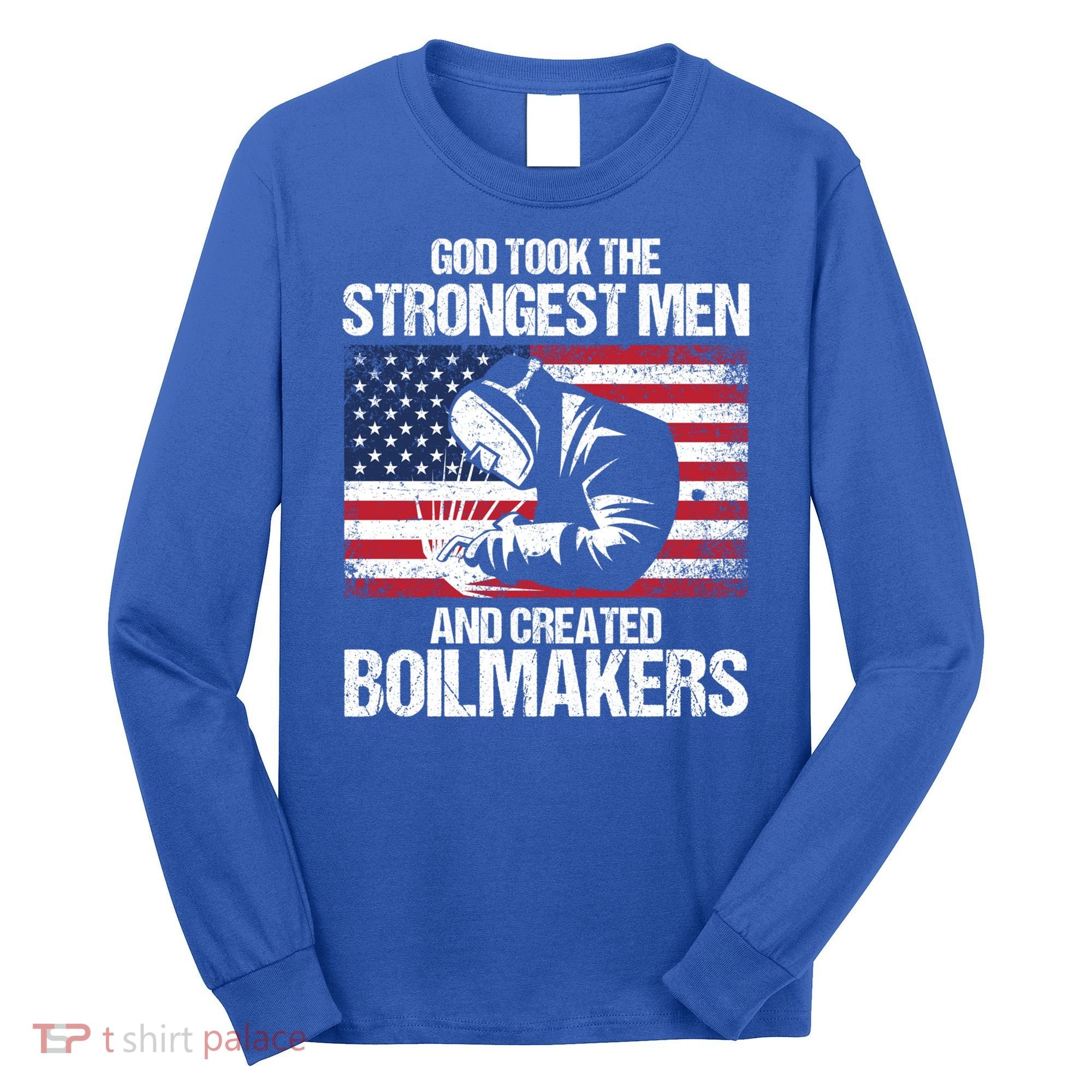 American Boilermakers Union Worker Strongest Us Flag Gift Long Sleeve Shirt