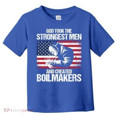 American Boilermakers Union Worker Strongest Us Flag Gift Toddler T-Shirt
