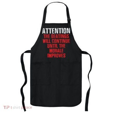 Attention Beatings Will Continue Until The Morale Improves Apron