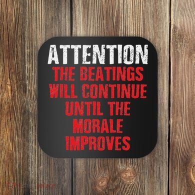 Attention Beatings Will Continue Until The Morale Improves Coaster