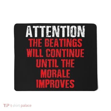 Attention Beatings Will Continue Until The Morale Improves Mousepad