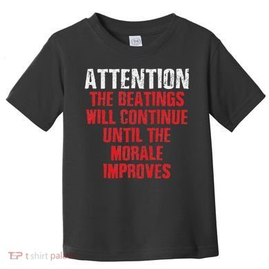 Attention Beatings Will Continue Until The Morale Improves Toddler T-Shirt