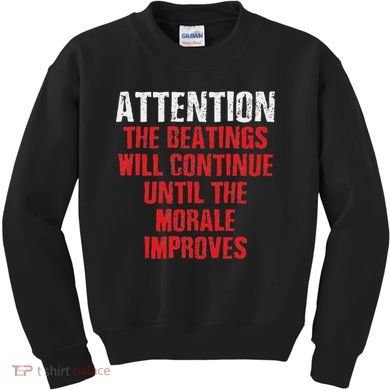 Attention Beatings Will Continue Until The Morale Improves Kids Sweatshirt
