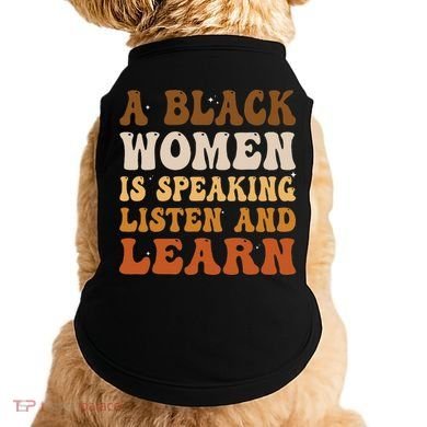 A Black Woman Is Speaking Listen And Learn Doggie Tank